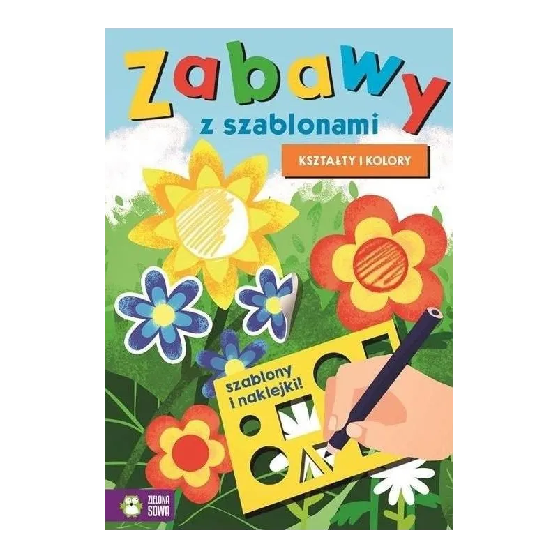 KSZTAŁTY I KOLORY. ZABAWY Z SZABLONAMI - Zielona Sowa