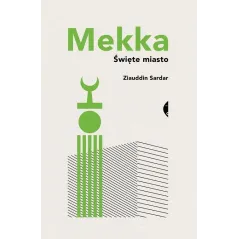 MEKKA. ŚWIĘTE MIASTO Ziauddin Sardar - Czarne
