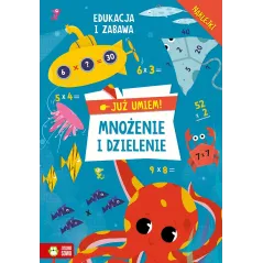 MNOŻENIE I DZIELENIE. JUŻ UMIEM! EDUKACJA I ZABAWA Z NAKLEJKAMI 6-8 LAT - Zielona Sowa