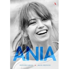 ANIA BIOGRAFIA ANNY PRZYBYLSKIEJ Grzegorz Kubicki, Maciej Drzewicki - Agora