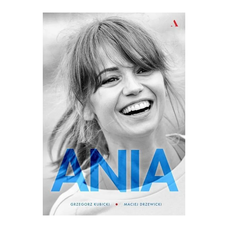 ANIA BIOGRAFIA ANNY PRZYBYLSKIEJ Grzegorz Kubicki, Maciej Drzewicki - Agora