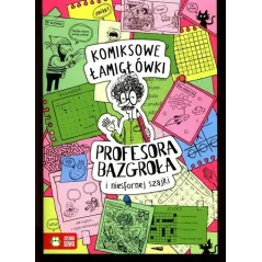 KOMIKSOWE ŁAMIGŁÓWKI PROFESORA BAZGROŁA I NIESFORNEJ SZAJKI 