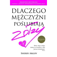 DLACZEGO MĘŻCZYŹNI POŚLUBIAJĄ ZOŁZY Sherry Argov - Burda Książki