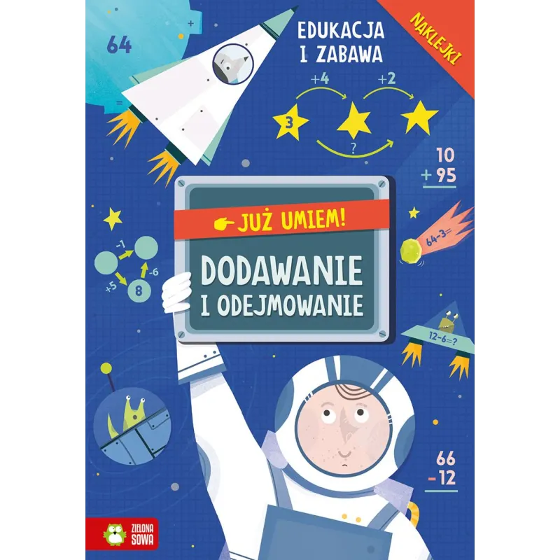 DODAWANIE I ODEJMOWANIE. JUŻ UMIEM! EDUKACJA I ZABAWA Z NAKLEJKAMI 6+ - Zielona Sowa
