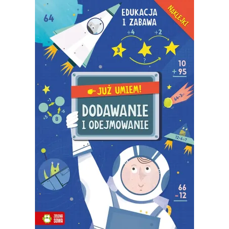 DODAWANIE I ODEJMOWANIE. JUŻ UMIEM! EDUKACJA I ZABAWA Z NAKLEJKAMI 6+ - Zielona Sowa
