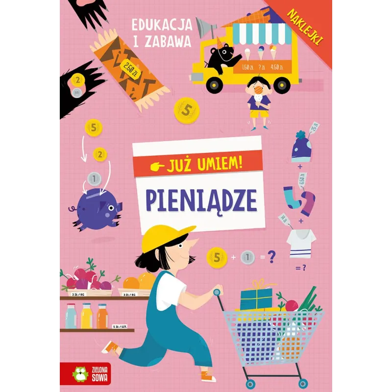 PIENIĄDZE. JUŻ UMIEM! EDUKACJA I ZABAWA Z NAKLEJKAMI 6+ - Zielona Sowa