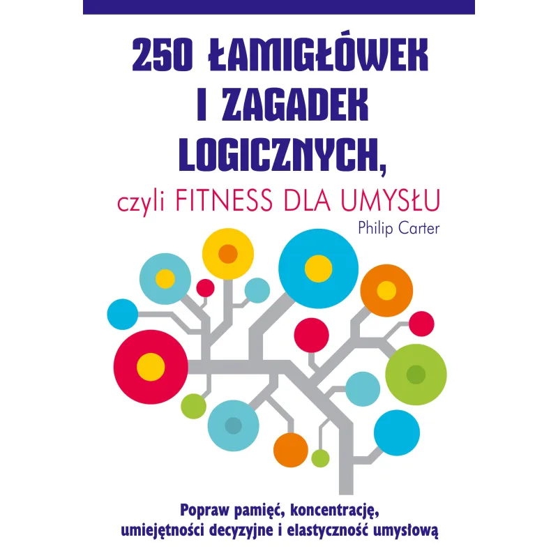 250 ŁAMIGŁÓWEK I ZAGADEK LOGICZNYCH CZYLI FITNESS DLA UMYSŁU - K.E.Liber