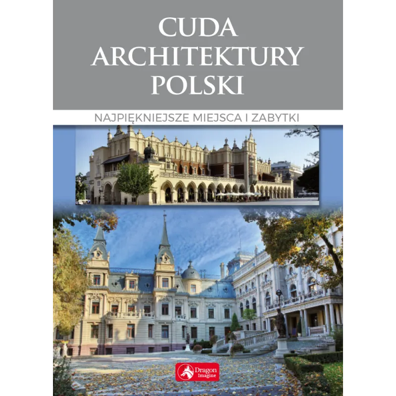 CUDA ARCHITEKTURY POLSKI NAJPIĘKNIEJSZE MIEJSCA I ZABYTKI Monika Adamska - Dragon