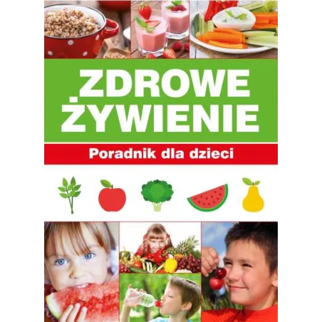 ZDROWE ŻYWIENIE PORADNIK DLA DZIECI Paulina Bronikowska, Aleksandra Paturej - SBM