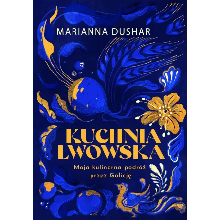 Kuchnia Lwowska. Moja Kulinarna Podróż Przez Galicję