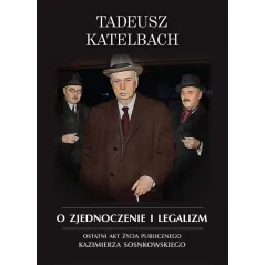 O ZJEDNOCZENIE I LEGALIZM OSTATNI AKT ŻYCIA PUBLICZNEGO KAZIMIERZA SOSNKOWSKIEGO - LTW