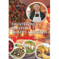 ŚWIĄTECZNE PRZEPISY SIOSTRY ANASTAZJI Anastazja Pustelnik - WAM