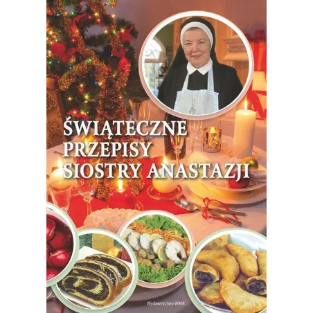 ŚWIĄTECZNE PRZEPISY SIOSTRY ANASTAZJI Anastazja Pustelnik - WAM