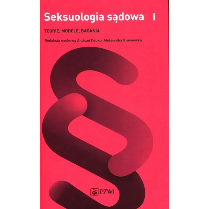 SEKSUOLOGIA SĄDOWA 1 TEORIE, MODELE, BADANIA Andrzej Depko, Aleksandra Krasowska - Wydawnictwo Lekarskie PZWL
