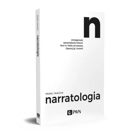 Narratologia. Umiejętność Opowiadania Historii Tkwi W Tobie Od Zawsze. Opanuj Ją I Rozwiń