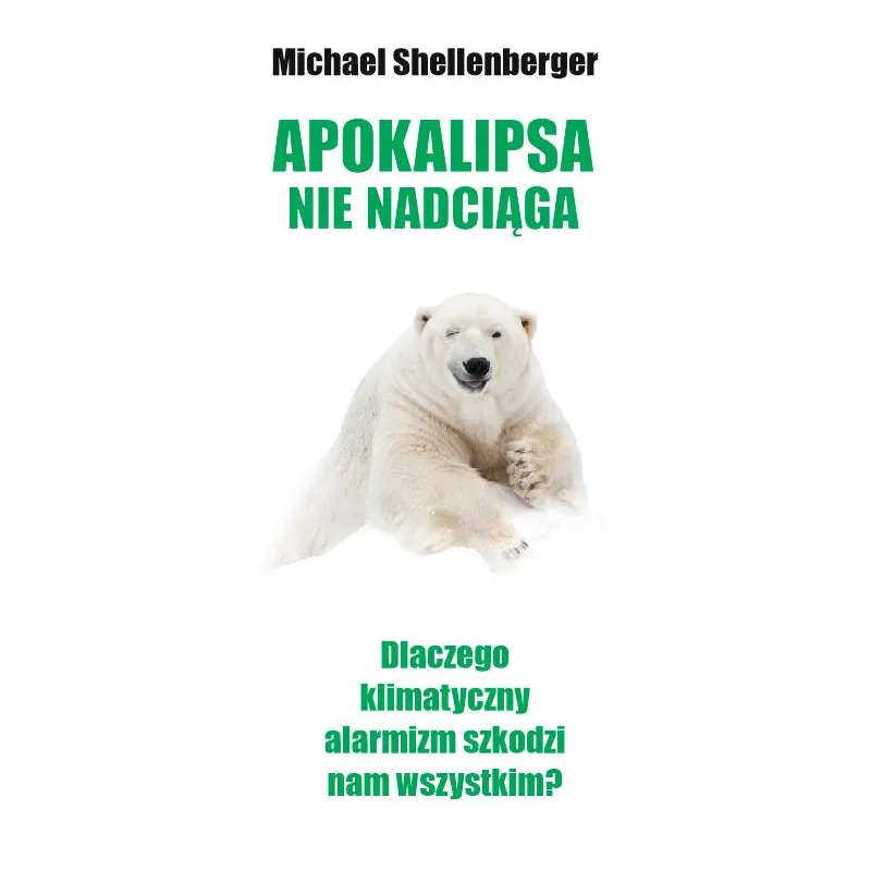 APOKALIPSA NIE NADCIĄGA Michael Shellenberger - Cis
