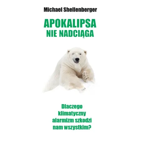 APOKALIPSA NIE NADCIĄGA Michael Shellenberger - Cis
