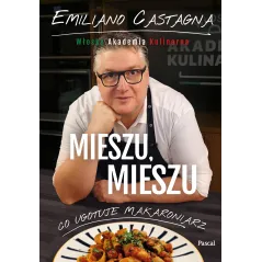 Mieszu mieszu. Włoska Akademia Kulinarna Emiliano Castagna
