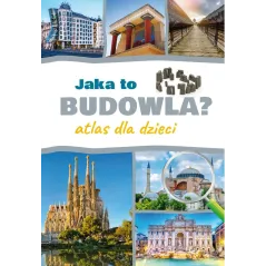 JAKA TO BUDOWLA? ATLAS DLA DZIECI Izabela Winiewicz-Cybulska - SBM