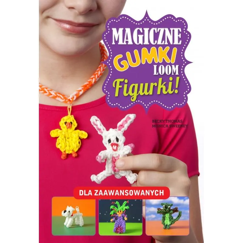 MAGICZNE GUMKI LOOM FIGURKI Becky Thomas, Monica Sweeney - Wilga
