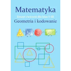 MATEMATYKA GEOMETRIA I KODOWANIE ZESZYT ĆWICZEŃ DLA KLAS 1-3 Monika Ostrowska - SBM