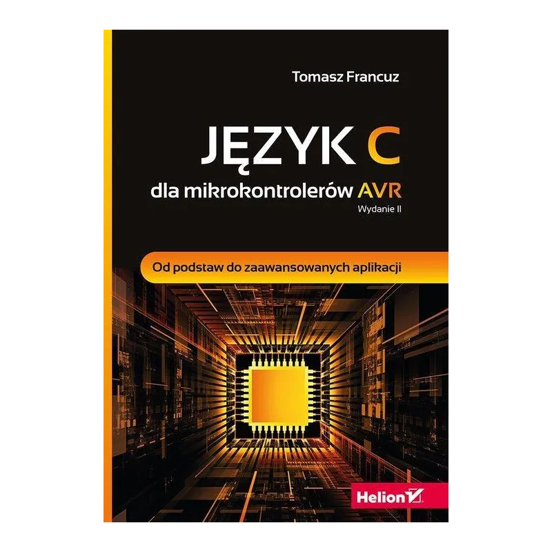JĘZYK C DLA MIKROKONTROLERÓW AVR Tomasz Francuz - Helion
