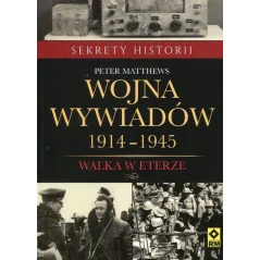 Wojna wywiadów 19141945 Walka w eterze Matthews Peter