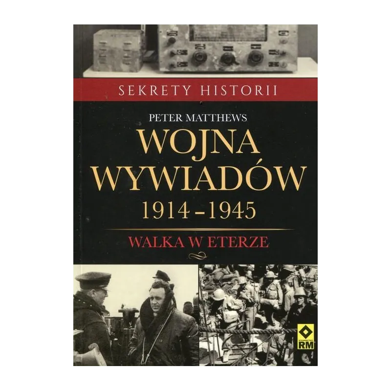 Wojna wywiadów 19141945 Walka w eterze Matthews Peter
