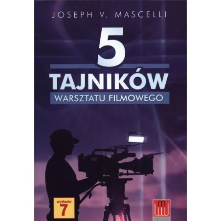 5 Tajników Warsztatu Filmowego Joseph V. Mascelli