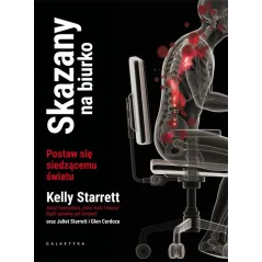 SKAZANY NA BIURKO. POSTAW SIĘ SIEDZĄCEMU ŚWIATU Kelly Starrett - Galaktyka