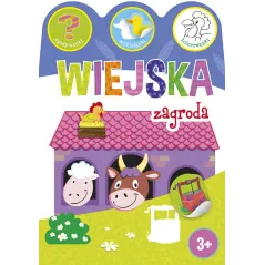 WIEJSKA ZAGRODA. ZGADYWANKI, WYKLEJANKI, KOLOROWANKI 3+