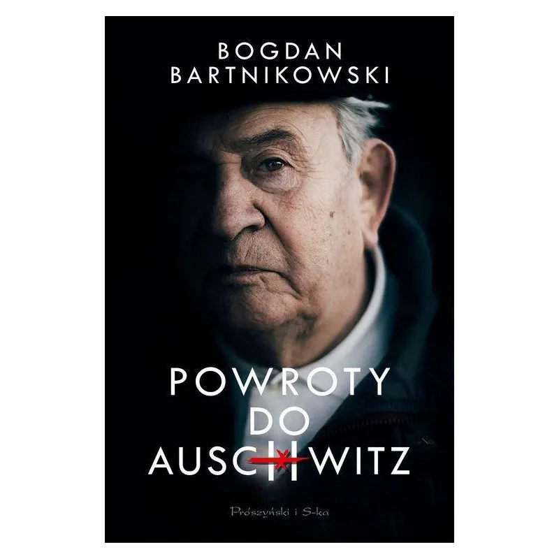 POWROTY DO AUSCHWITZ Bogdan Bartnikowski - Prószyński