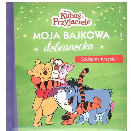 DISNEY KUBUŚ I PRZYJACIELE MOJA BAJKOWA DOBRANOCKA SZUKAMY KRZYSIA! - Olesiejuk