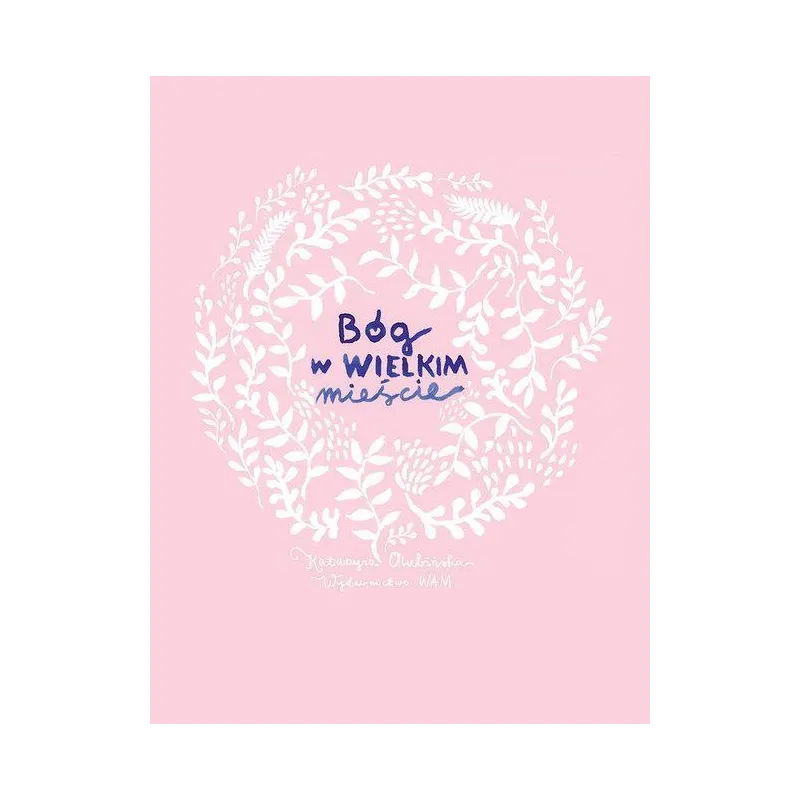 BÓG W WIELKIM MIEŚCIE Katarzyna Olubińska - WAM