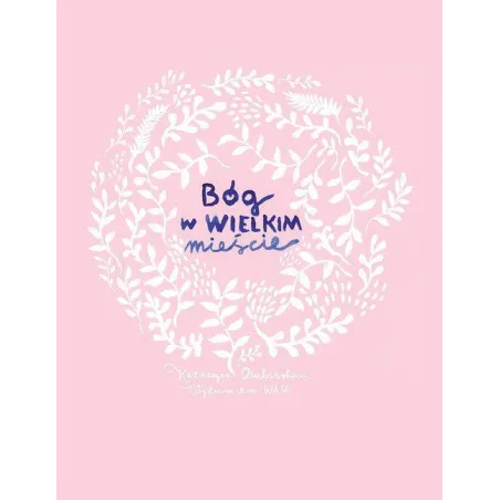 BÓG W WIELKIM MIEŚCIE Katarzyna Olubińska - WAM