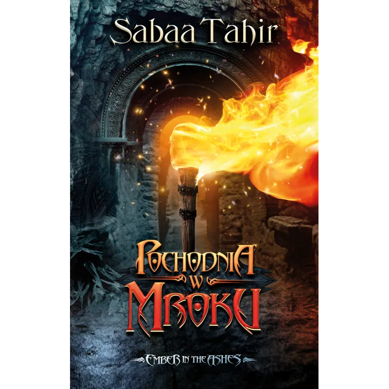 POCHODNIA W MROKU EMBER IN THE ASHES Sabaa Tahir - Akurat