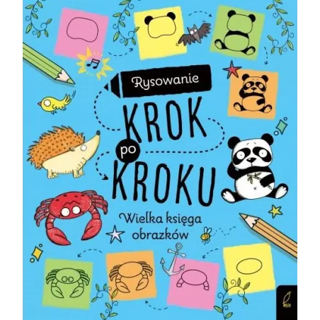 RYSOWANIE KROK PO KROKU. WIELKA KSIĘGA OBRAZÓW - Wilga