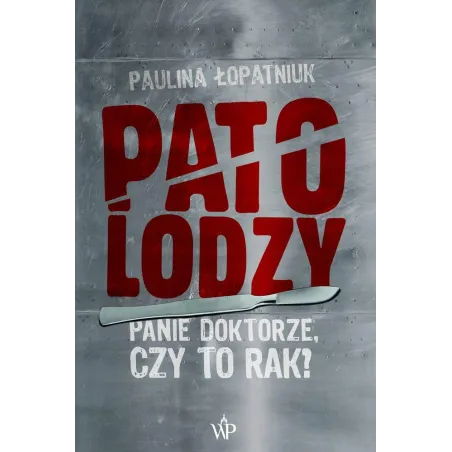 Patolodzy. Panie Doktorze, Czy To Rak?