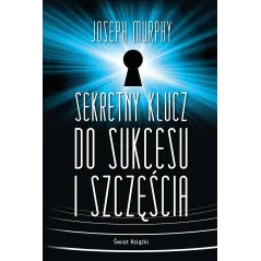 SEKRETNY KLUCZ DO SUKCESU I SZCZĘŚCIA Joseph Murphy