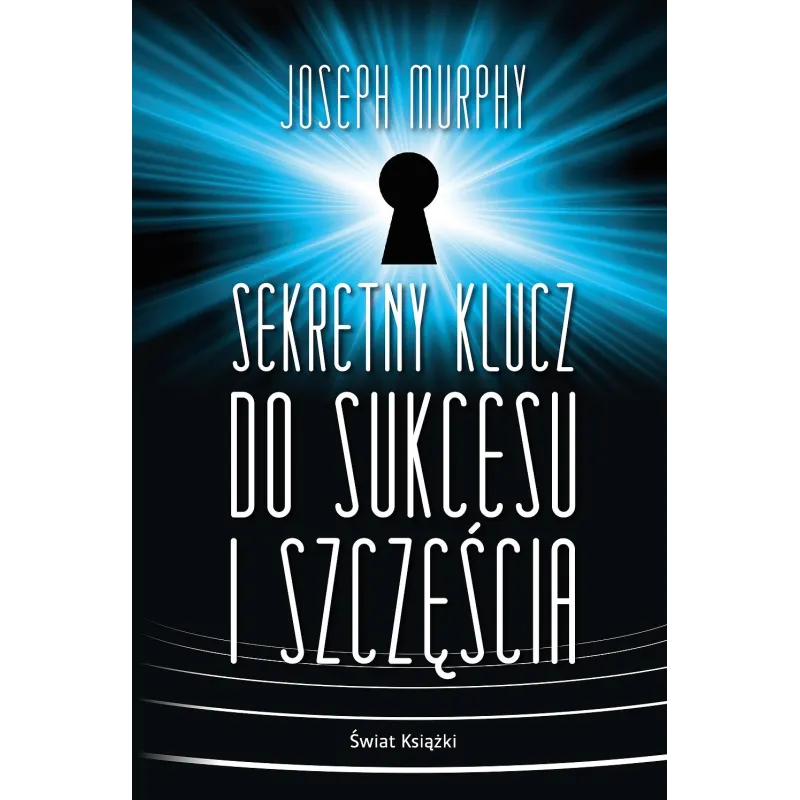 SEKRETNY KLUCZ DO SUKCESU I SZCZĘŚCIA Joseph Murphy