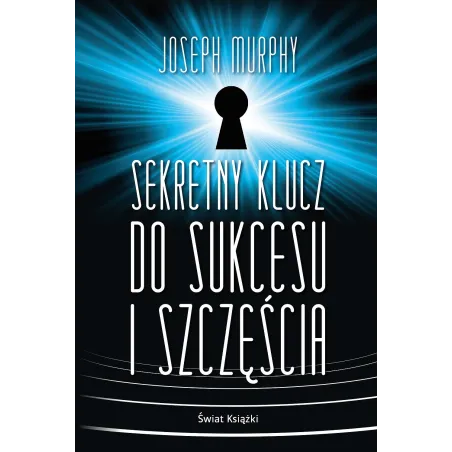 SEKRETNY KLUCZ DO SUKCESU I SZCZĘŚCIA Joseph Murphy