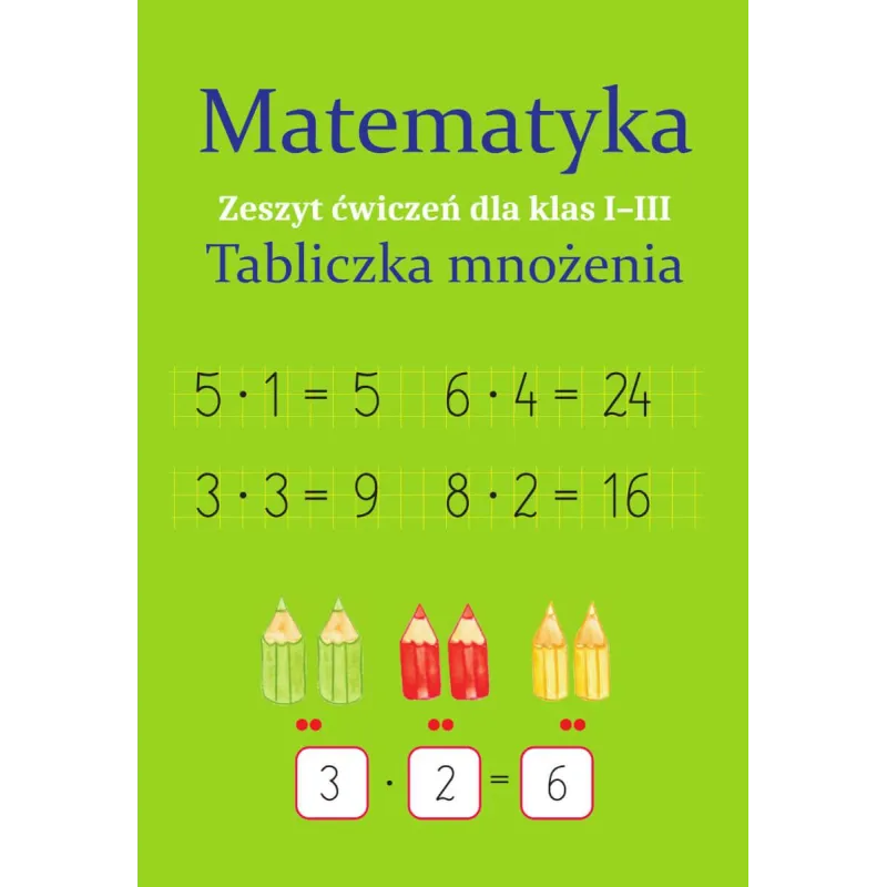 MATEMATYKA TABLICZKA MNOŻENIA ZESZYT ĆWICZEŃ DLA KLAS 1-3 Monika Ostrowska - SBM