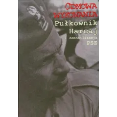 ODMOWA WYKONANIA. PUŁKOWNIK HARCAJ I DEMOBILIZACJA PSZ