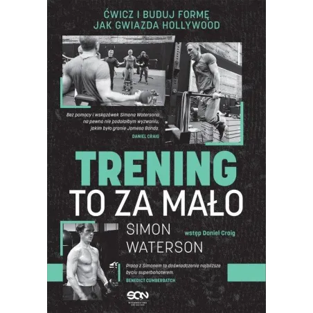 TRENING TO ZA MAŁO ĆWICZ I BUDUJ FORMĘ JAK GWIAZDA HOLLYWOOD Simon Waterson - Sine Qua Non
