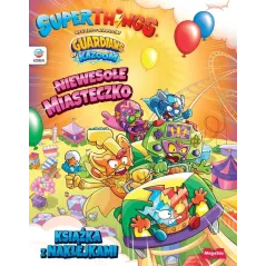 SUPERTHINGS RIVALS OF KABOOM. GUARDIANS OF KAZOOM. NIEWESOŁE MIASTECZKO. KSIĄŻKA Z NAKLEJKAMI
