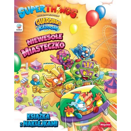 SUPERTHINGS RIVALS OF KABOOM. GUARDIANS OF KAZOOM. NIEWESOŁE MIASTECZKO. KSIĄŻKA Z NAKLEJKAMI