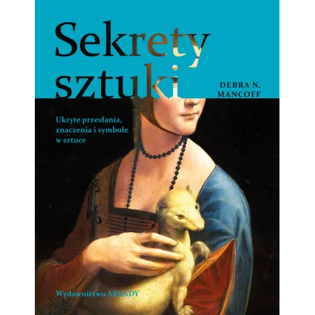 Sekrety Sztuki. Ukryte Przesłania, Znaczenia I Symbole W Sztuce