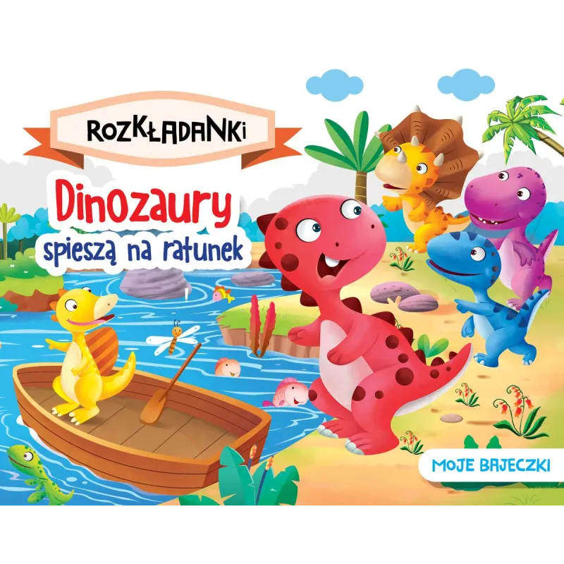 DINOZAURY SPIESZĄ NA RATUNEK. MOJE BAJECZKI. ROZKŁADANKI
