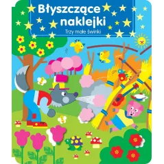 TRZY MAŁE ŚWINKI. BŁYSZCZĄCE NAKLEJKI - Olesiejuk