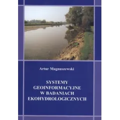 SYSTEMY GEOINFORMACYJNE W BADANIACH EKOHYDROLOGICZNYCH Artur Magnuszewski - Uniwersytet Warszawski